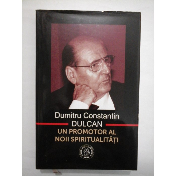      DUMITRU CONSTANTIN DULCAN  -  UN  PROMOTOR  AL  NOII SPIRITUALITATI 